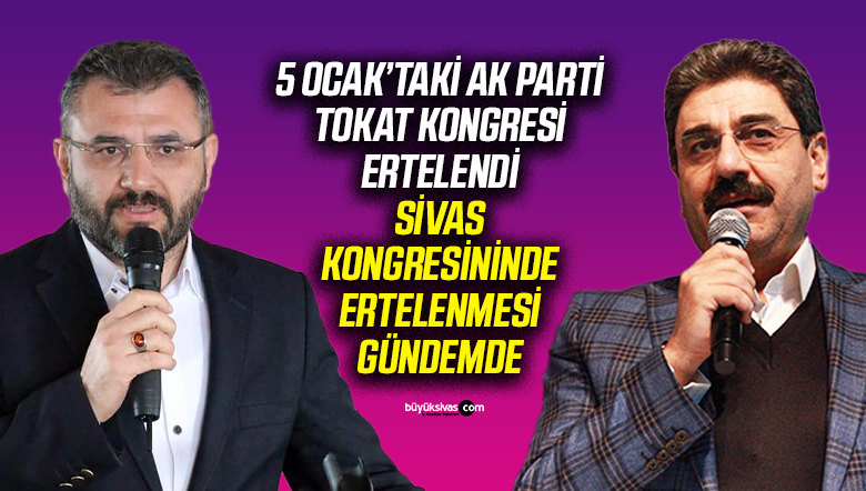 AK Parti Tokat Kongresi Ertelendi! Sivas İl Kongresi de Ertelenebilir