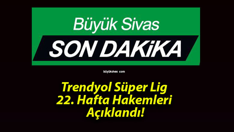Trendyol Süper Lig 22. Hafta Hakemleri Açıklandı!