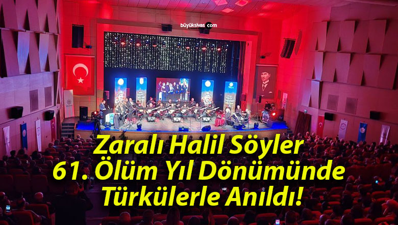 Zaralı Halil Söyler 61. Ölüm Yıl Dönümünde Türkülerle Anıldı!