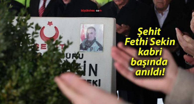 Şehit Fethi Sekin kabri başında anıldı!