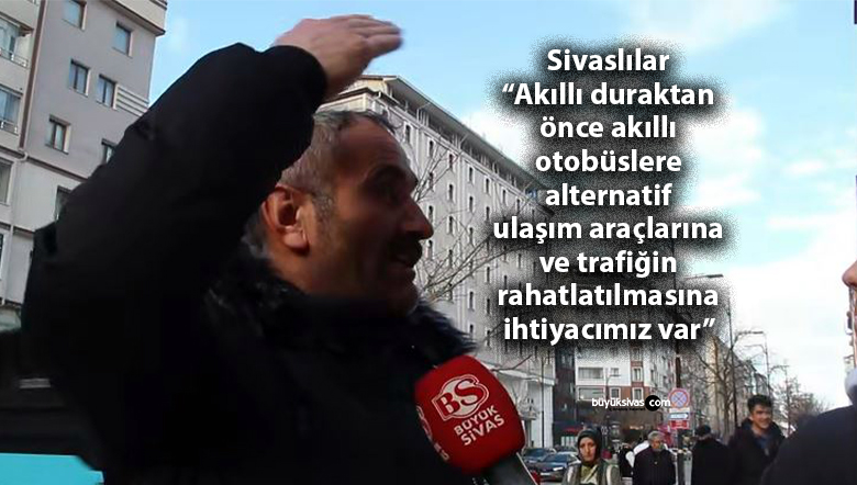Sivaslılara “akıllı duraklar” hakkındaki düşüncelerini sorduk!