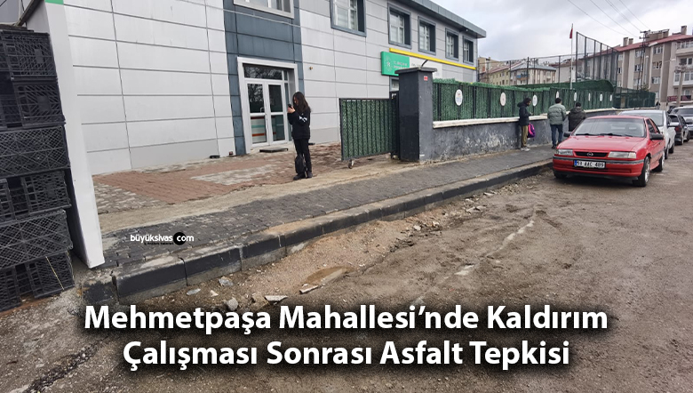 Mehmetpaşa Mahallesi’nde Kaldırım Çalışması Sonrası Asfalt Tepkisi
