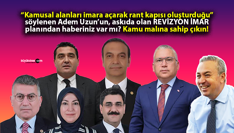 Sivas Revizyon İmar Planına Tepkiler Büyük: “Rant Kapısı Oluşturuldu”