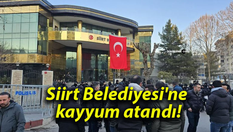 Siirt Belediyesi’ne kayyum atandı!