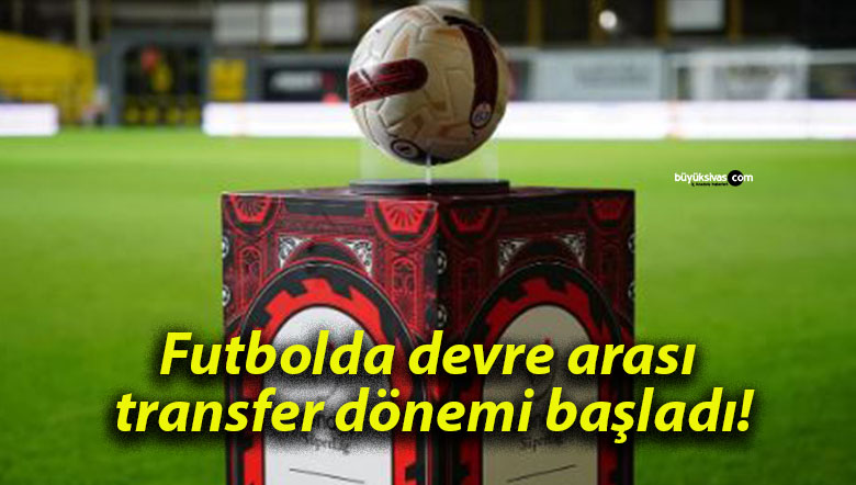 Futbolda devre arası transfer dönemi başladı!