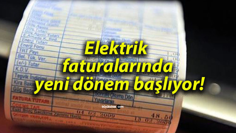Elektrik faturalarında yeni dönem başlıyor!