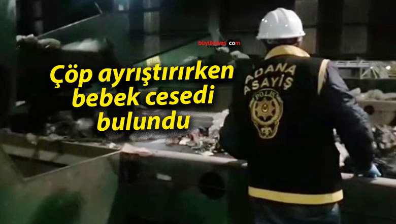 Çöp ayrıştırırken bebek cesedi bulundu