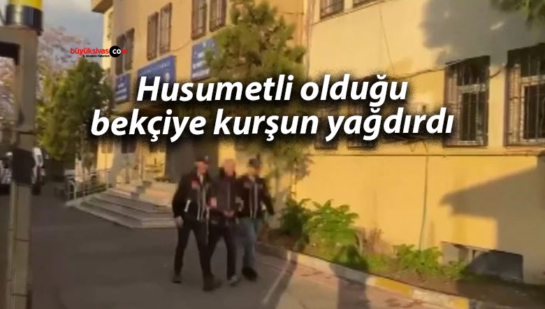 Husumetli olduğu bekçiye kurşun yağdırdı