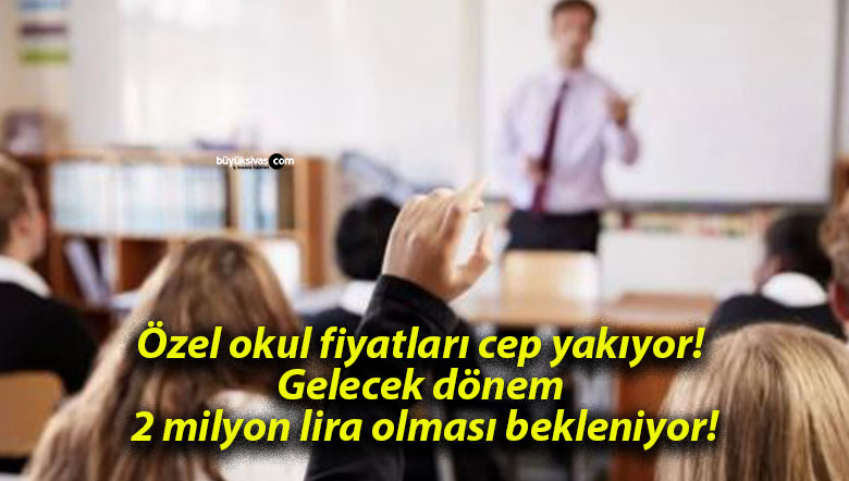 Özel okul fiyatları cep yakıyor! Gelecek dönem 2 milyon lira olması bekleniyor!