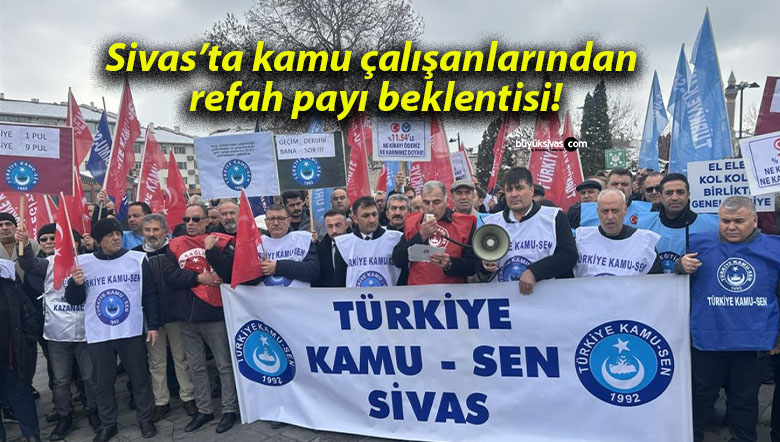 Sivas’ta kamu çalışanlarından refah payı beklentisi!