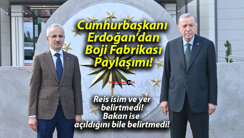 Cumhurbaşkanı Erdoğan’dan Boji Fabrikası Paylaşımı! Sivas’ta Açılan Fabrikaya Vurgu!