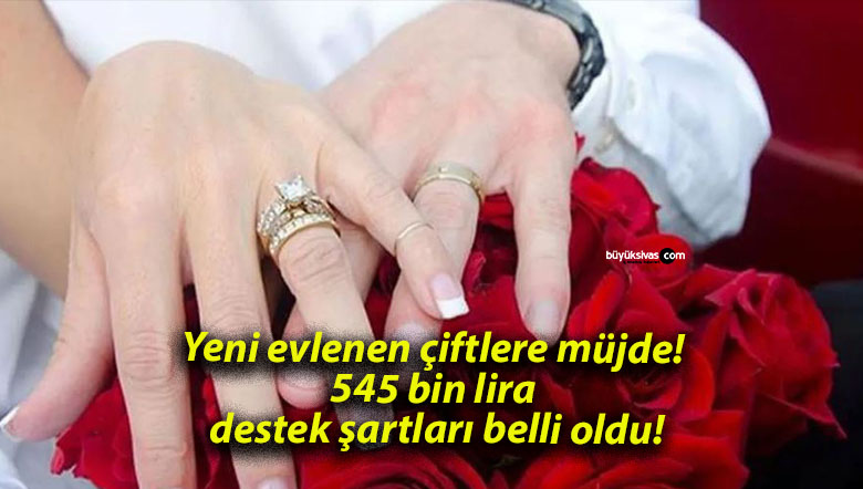Yeni evlenen çiftlere müjde! 545 bin lira destek şartları belli oldu!