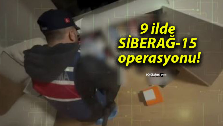 9 ilde SİBERAĞ-15 operasyonu!
