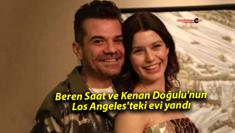 Beren Saat ve Kenan Doğulu’nun evi yandı