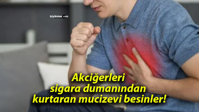 Akciğerleri sigara dumanından kurtaran mucizevi besinler!