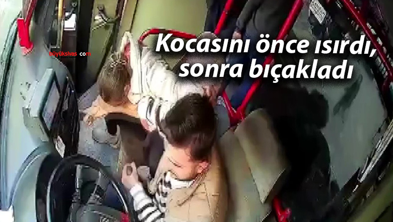 Kocasını önce ısırdı, sonra bıçakladı