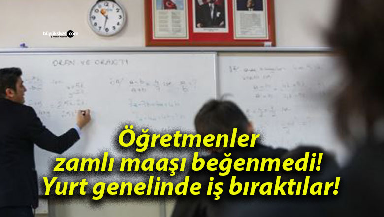 Öğretmenler zamlı maaşı beğenmedi! Yurt genelinde iş bıraktılar!