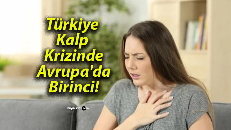 Türkiye Kalp Krizinde Avrupa’da Birinci!