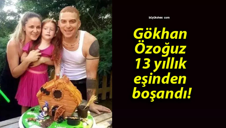 Gökhan Özoğuz 13 yıllık eşinden boşandı!