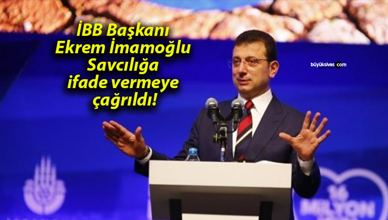 İBB Başkanı Ekrem İmamoğlu Savcılığa ifade vermeye çağrıldı!