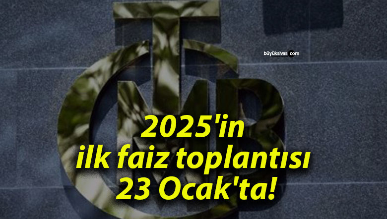 2025’in ilk faiz toplantısı 23 Ocak’ta!
