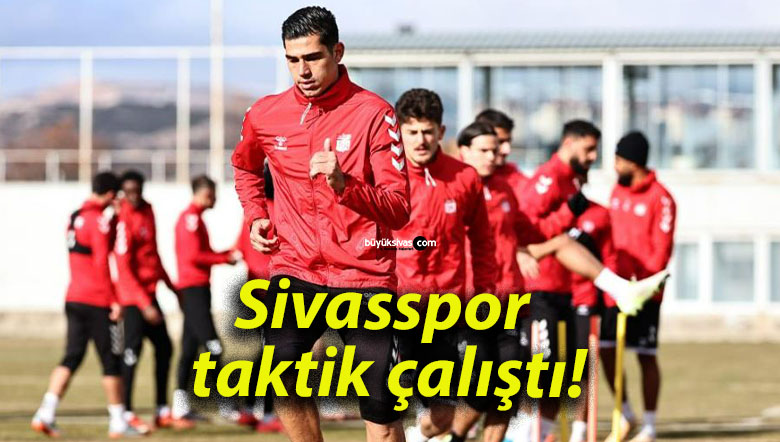 Sivasspor taktik çalıştı!