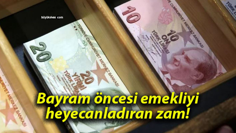 Bayram öncesi emekliyi heyecanladıran zam!