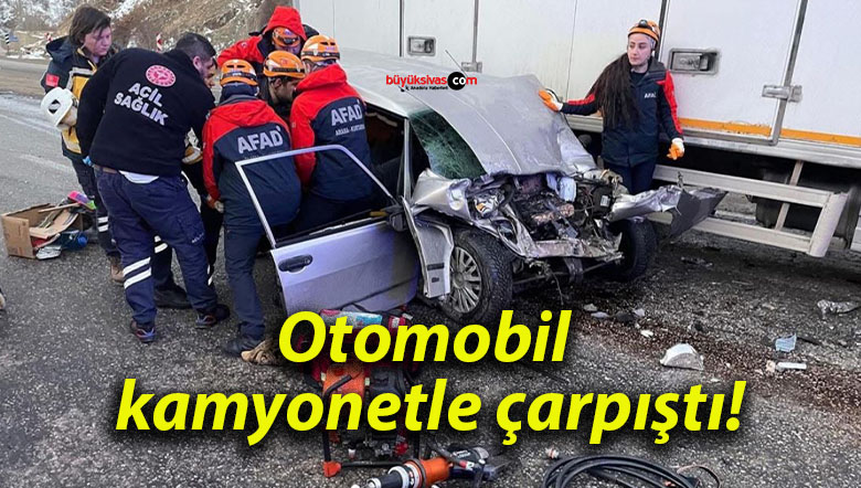 Otomobil kamyonetle çarpıştı!