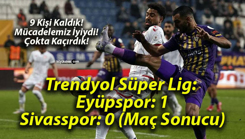 Trendyol Süper Lig: Eyüpspor: 1 – Sivasspor: 0 (Maç Sonucu)