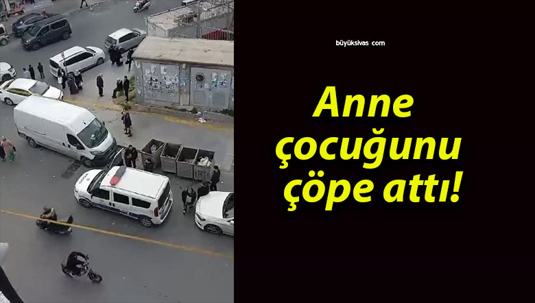 Anne çocuğunu çöpe attı!