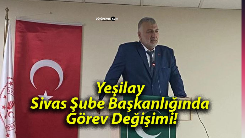 Yeşilay Sivas Şube Başkanlığında Görev Değişimi!