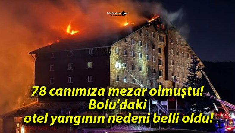 78 canımıza mezar olmuştu! Bolu’daki otel yangının nedeni belli oldu!