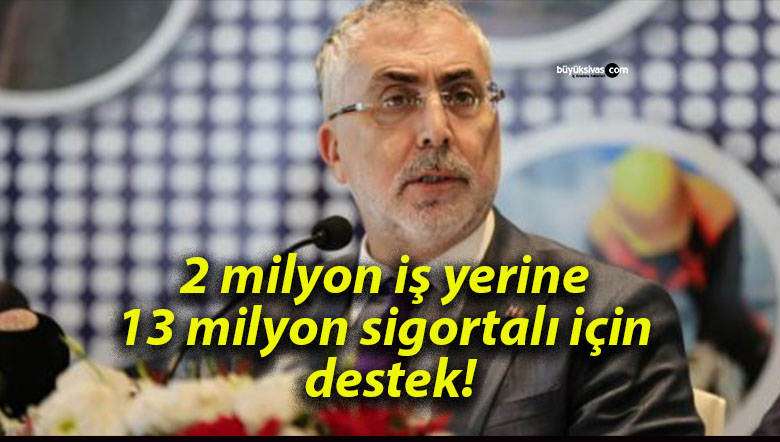 2 milyon iş yerine 13 milyon sigortalı için destek!
