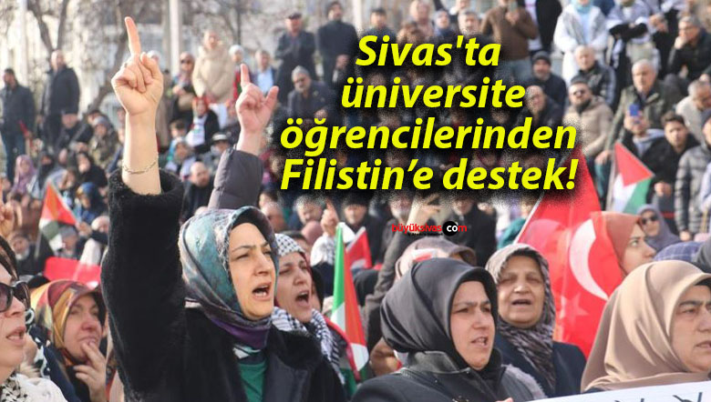 Sivas’ta üniversite öğrencilerinden Filistin’e destek!