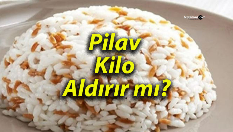 Pilav Kilo Aldırır mı?