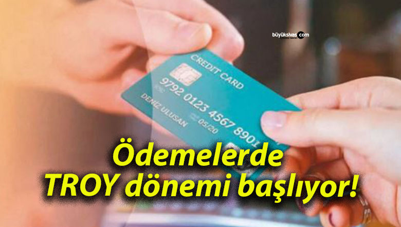 Ödemelerde TROY dönemi başlıyor!