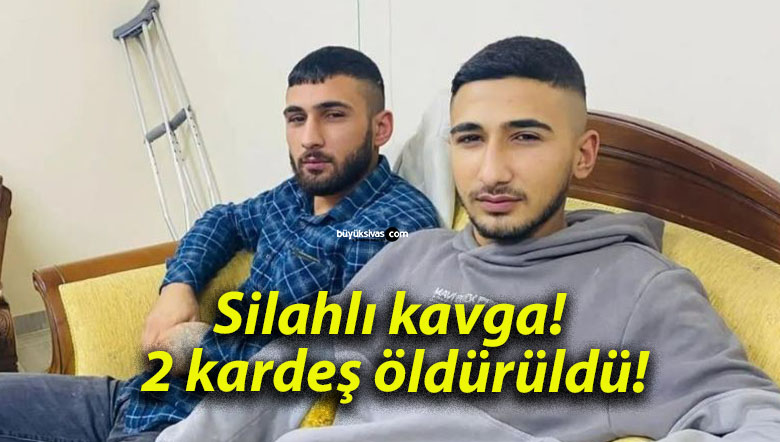 Silahlı kavga! 2 kardeş öldürüldü!
