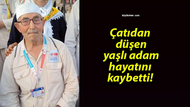 Çatıdan düşen yaşlı adam hayatını kaybetti!