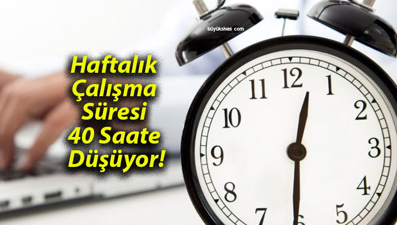Haftalık Çalışma Süresi 40 Saate Düşüyor!