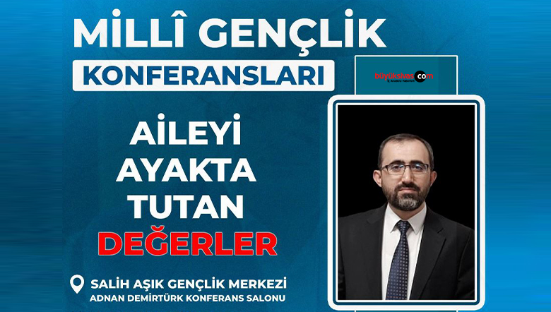 “Aileyi Ayakta Tutan Değerler” Konferansı Düzenleniyor