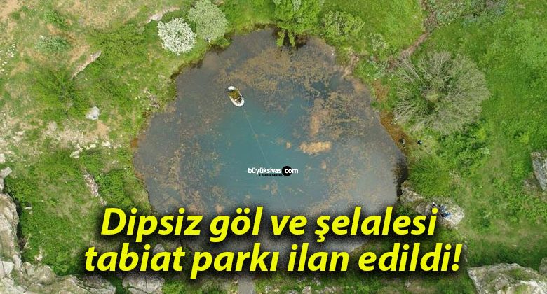 Dipsiz göl ve şelalesi tabiat parkı ilan edildi!