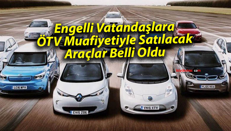 Engelli Vatandaşlara ÖTV Muafiyetiyle Satılacak Araçlar Belli Oldu
