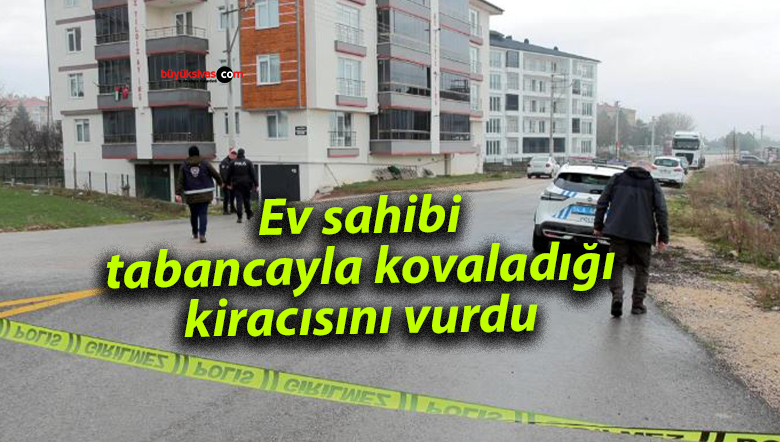 Ev sahibi, tabancayla kovaladığı kiracısını vurdu