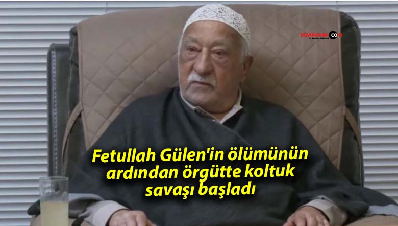 Fetullah Gülen’in ölümünün ardından örgütte koltuk savaşı başladı