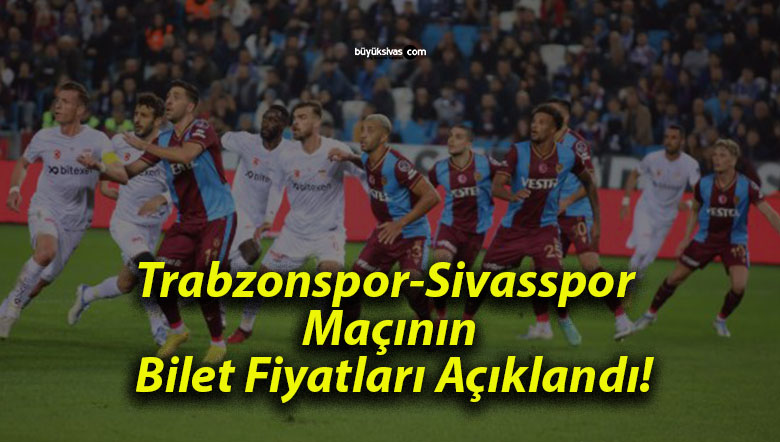 Trabzonspor-Sivasspor Maçının Bilet Fiyatları Açıklandı!