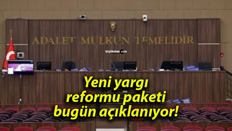 Yeni yargı reformu paketi bugün açıklanıyor!