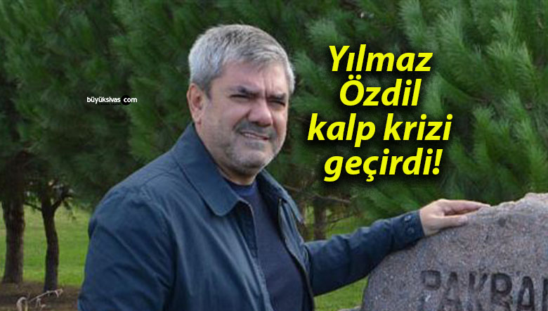 Yılmaz Özdil kalp krizi geçirdi!