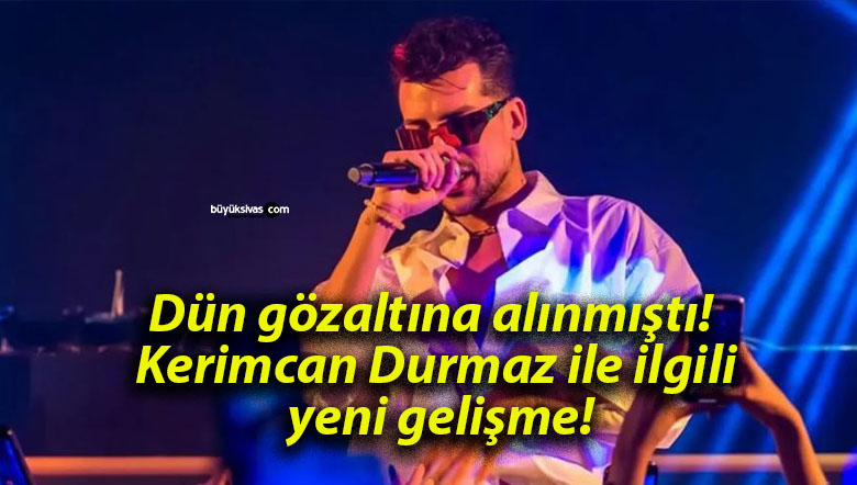 Dün gözaltına alınmıştı! Kerimcan Durmaz ile ilgili yeni gelişme!
