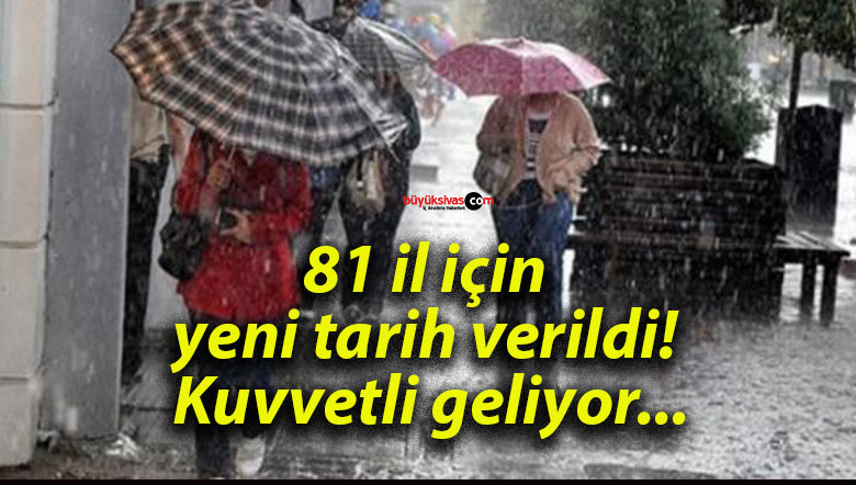 81 il için yeni tarih verildi! Kuvvetli geliyor…