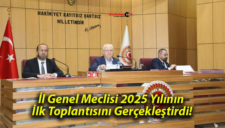 İl Genel Meclisi 2025 Yılının İlk Toplantısını Gerçekleştirdi!